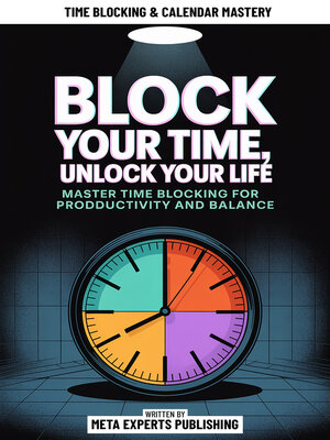 cover image of Block Your Time, Unlock Your Life